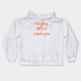 Everything must be pumpkin spice latte tea coffee autumn fall Kids Hoodie